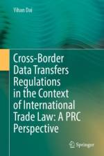 Cross-Border Data Transfers Regulations in the Context of International Trade Law: A PRC Perspective af Yihan Dai