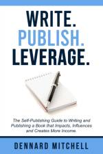 WRITE PUBLISH LEVERAGE: THE SELF-PUBLISH af DENNARD MITCHELL