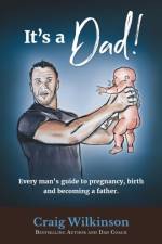 IT'S A DAD!: EVERY MAN'S GUIDE TO PREGNA af MARTINIQU WILKINSON