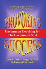 Provoking Success - Uncommon Coaching for the Uncommon Soul af Nagy John S Nagy
