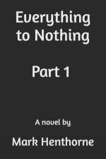 EVERYTHING TO NOTHING af Mark Henthorne