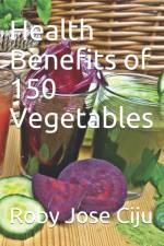 Health Benefits of 150 Vegetables af Roby Jose Ciju