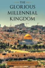 Glorious Millennial Kingdom af Philip Alan Klumpp