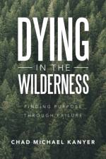 Dying in the Wilderness af Chad Michael Kanyer