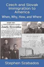 Czech and Slovak Immigration to America af Stephen Szabados