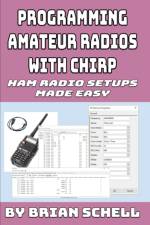 PROGRAMMING AMATEUR RADIOS WITH CHIRP: H af Brian Schell