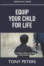 Equip Your Child For Life af Tony Peters