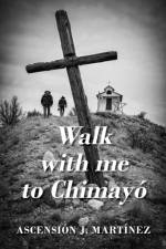 Walk with me to Chimayo af Ascension J Martinez
