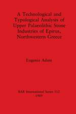 Technological and Typological Analysis of Upper Palaeolithic Stone Industries of Epirius, Northwestern Greece af Eugenia Adam