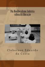 POS-NEOLIBERALISMO, INDUSTRIA CULTURAL af CLEBERSON DA COSTA