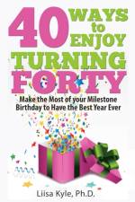 40 Ways to Enjoy Turning Forty af Liisa Kyle