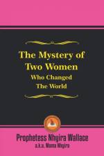 Mystery of Two Women Who Changed the World af Prophetess Nhyira Wallace