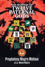 Mystery of Twelve Paternal Gods af Prophetess Nhyira Wallace
