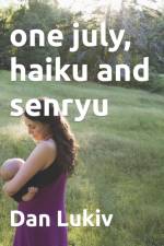 one july, haiku and senryu af Dan Lukiv