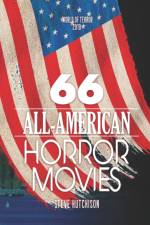 66 ALL-AMERICAN HORROR MOVIES af Steve Hutchison