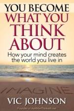 You Become What You Think About af Vic Johnson