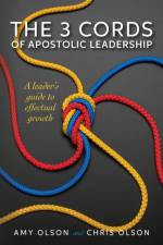 THE 3 CORDS OF APOSTOLIC LEADERSHIP: A L af Chris Olson
