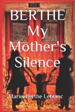 BERTHE MY MOTHER'S SILENCE: AUTOBIOGRAPH af MARIE-BERTH LEBLANC