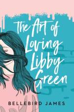 The Art of Loving Libby Green af Bellebird James