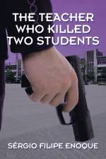 Teacher Who Killed Two Students af Sergio Filipe Enoque