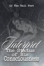 Interpret the Status of His Consciousness af CJ The Tall Poet
