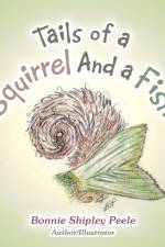 Tails of a Squirrel and a Fish af Bonnie Shipley Peele