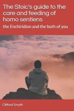 Stoic's guide to the care and feeding of homo sentiens af Clifford T Smyth