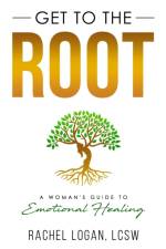 Get to the Root af Rachel Logan Lcsw