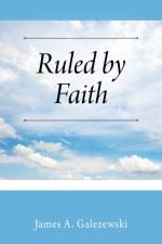 Ruled by Faith af James A Galezewski
