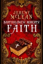BARTHOLOMEW ROBERTS' FAITH: A HISTORICAL af Jeremy McLean