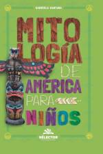 MITOLOG A DE AM RICA PARA NI OS af Gabriela Santana