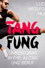 Tang Fung - Unbesiegbar in Ehe, Alltag und Beruf af Wolfgang Ludwig Müller