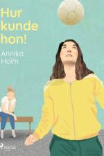 Hur kunde hon! af Annika Holm