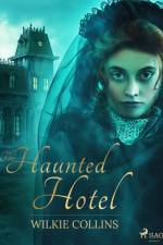The Haunted Hotel af Wilkie Collins