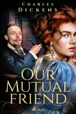 Our Mutual Friend af Charles Dickens