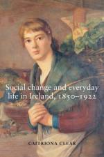 Social Change and Everyday Life in Ireland, 1850–1922 af Caitriona Clear