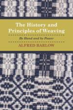 The History and Principles of Weaving - By Hand And By Power af Alfred. Barlow