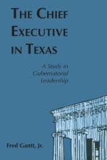 The Chief Executive In Texas af Fred Gantt