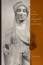 The Poetics of Appearance in the Attic Korai af Mary Stieber