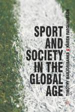 Sport and Society in the Global Age af Timothy (Graduate School of Management Marjoribanks