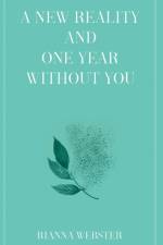 A New Reality and One Year Without You af Rianna Webster