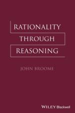 Rationality Through Reasoning af John (University of Oxford Broome