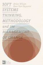 Soft Systems Thinking, Methodology and the Management of Change af Brian (University of British Columbia Wilson