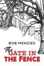 The Gate in the Fence af Bob Menzies