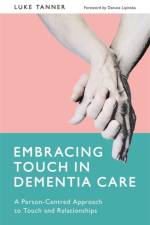 Embracing Touch in Dementia Care af Luke Tanner