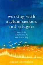 Working with Asylum Seekers and Refugees af Sarah Crowther