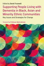 Supporting People Living with Dementia in Black, Asian and Minority Ethnic Communities af TRUSWELL  DAVID