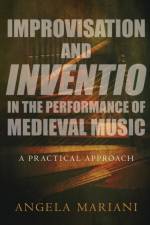 Improvisation and Inventio in the Performance of Medieval Music af Angela (Associate Professor of Musicology Mariani