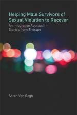 Helping Male Survivors of Sexual Violation to Recover af Sarah Van Van Gogh