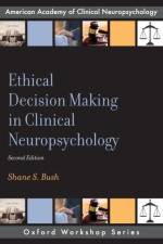 Ethical Decision Making in Clinical Neuropsychology af Shane S. (Clinical Assistant Professor Bush